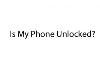 How Do I Know If My Cell Phone is Unlocked?